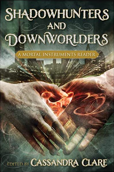 Shadowhunters and Downworlders: A Mortal Instruments Reader by Cassandra Clare