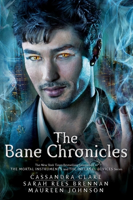 The Bane Chronicles by Cassandra Clare, Sarah Rees Brennan, and Maureen Johnson