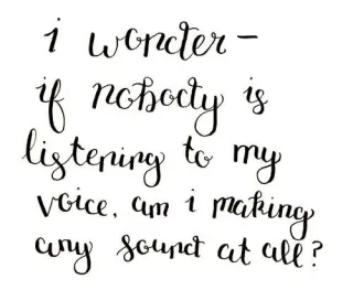 A quote from Radio Silence by Alice Oseman reading, "I wonder - if nobody is listening to my voice, am I making any sound at all?"