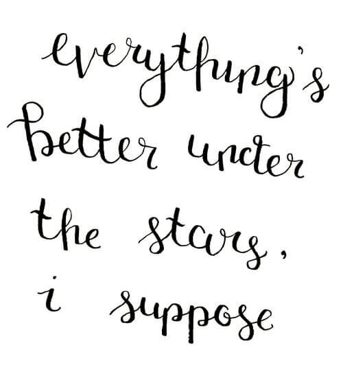 A quote from Radio Silence by Alice Oseman reading, "Everything's better under the stars, I suppose."