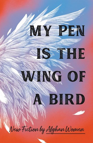 My Pen is the Wing of a Bird by 18 Afghan Women