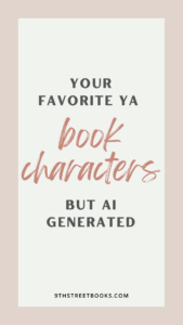 text reading: "Your favorite YA book characters but AI generated"