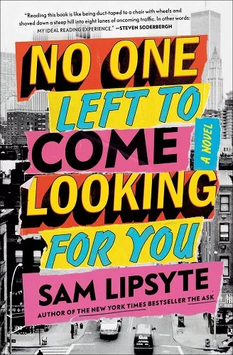 No One Left to Come Looking for You by Sam Lipsyte, released December 6, 2022